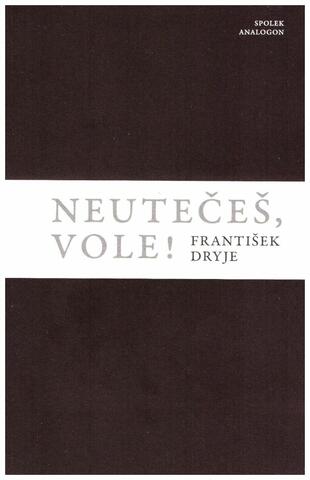 František Dryje, Neutečeš, vole!, Spolek Analogon 2021