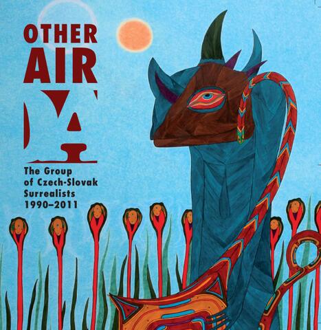 Other Air: Anthology of the Group of Czech-Slovak Surrealists (with international participation) 1990–2011