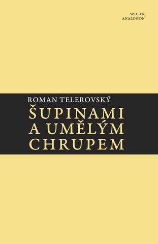 Roman Telerovský: Šupinami a umělým chrupem, Edice Analogonu, 2021